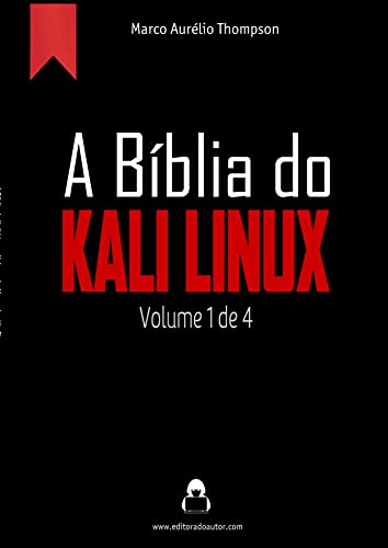 A Bíblia do Kali Linux: Volume 1 de 4 (2019-2020) (A Bíblia Hacker – 3a edição)
