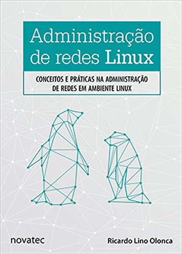 Administração de Redes Linux: Conceitos e Práticas na Administração de Redes em Ambiente Linux