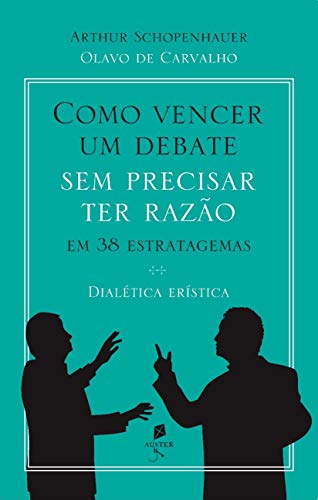 Como Vencer Um Debate Sem Precisar Ter Razão, Em 38 Estratagemas. Dialética Erística