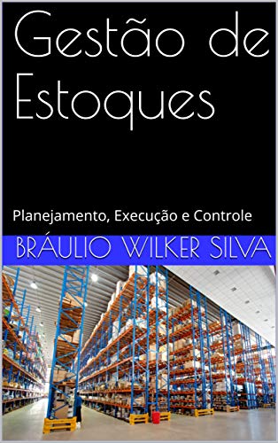 Gestão de Estoques: Planejamento, Execução e Controle (2ª edição – 2019)