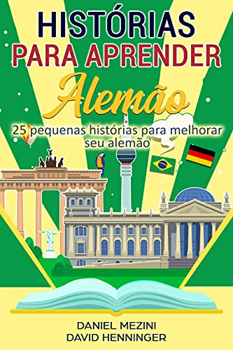 Histórias para aprender Alemão: 25 pequenas histórias para melhorar seu alemão
