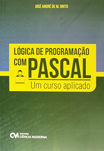 Lógica de Programação com Pascal. Um Curso Aplicado